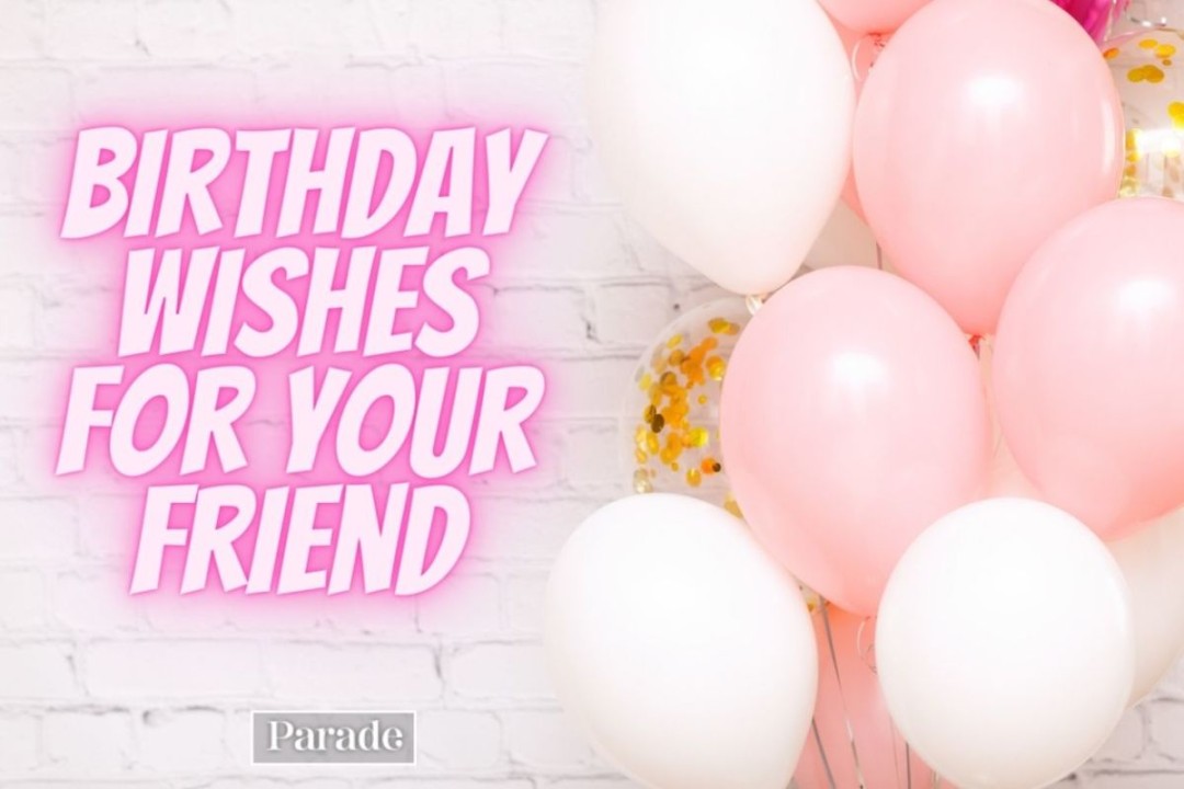 Best Happy Birthday Wishes for a Friend - Parade